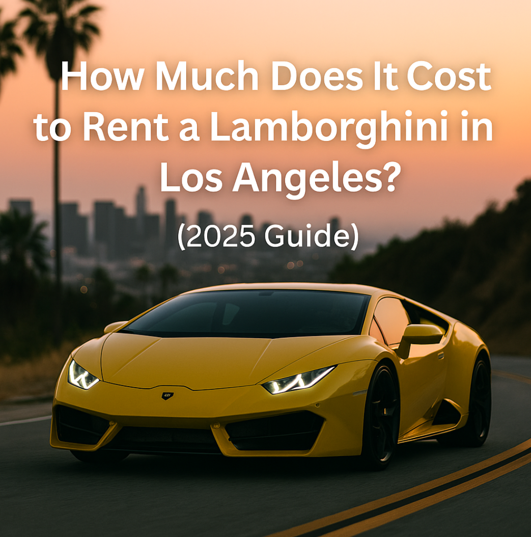 How Much Does It Cost to Rent a Lamborghini in Los Angeles? (2025 Guide)